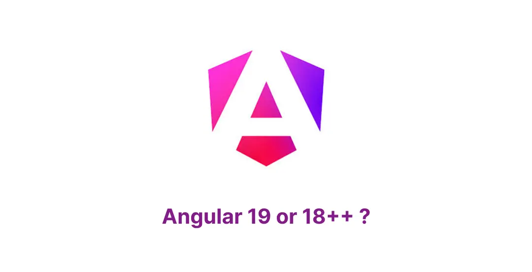 Angular 19 or 18++?